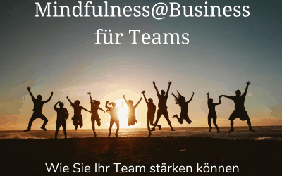 Mindfulness@Business für Teams – Wie Sie Ihr Team jetzt stärken können