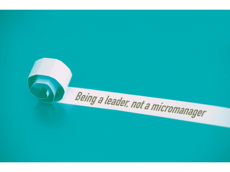 Sei ein Leader und kein Mikromanager